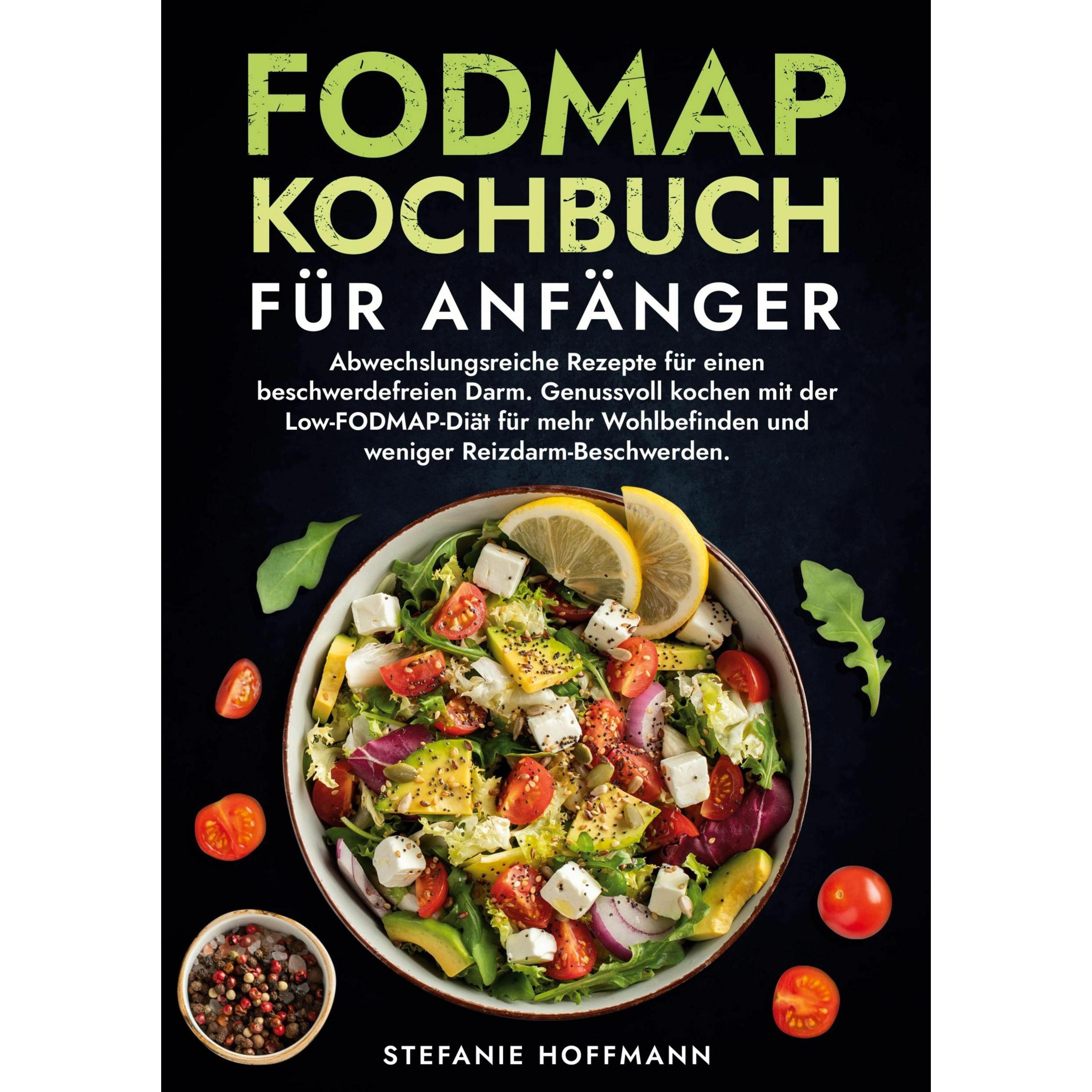 Fodmap Kochbuch für Anfänger, Ratgeber von Stefanie Hoffmann