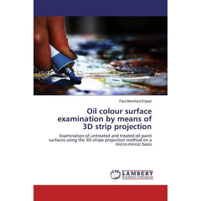 Oil colour surface examination by means of 3D strip projection, Fachbücher von Paul-Bernhard Eipper