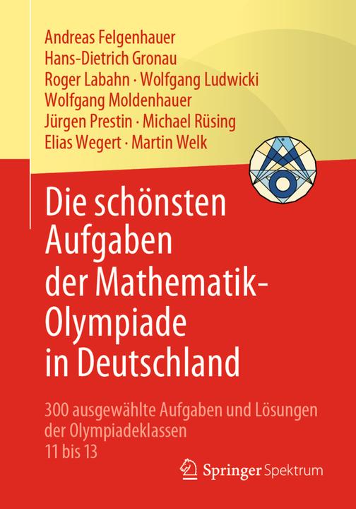 Produktbild Die schönsten Aufgaben der Mathematik-Olympiade in Deutschland (Deutsch, Wolfgang Ludwicki, Michael Rüsing, Martin Welk, Andreas Felgenhauer, Hans-Dietrich Gronau, Rogerua Labahn, Jürgen Prestin, Elias Wegert, Wolfgang Moldenhauer, 2021)