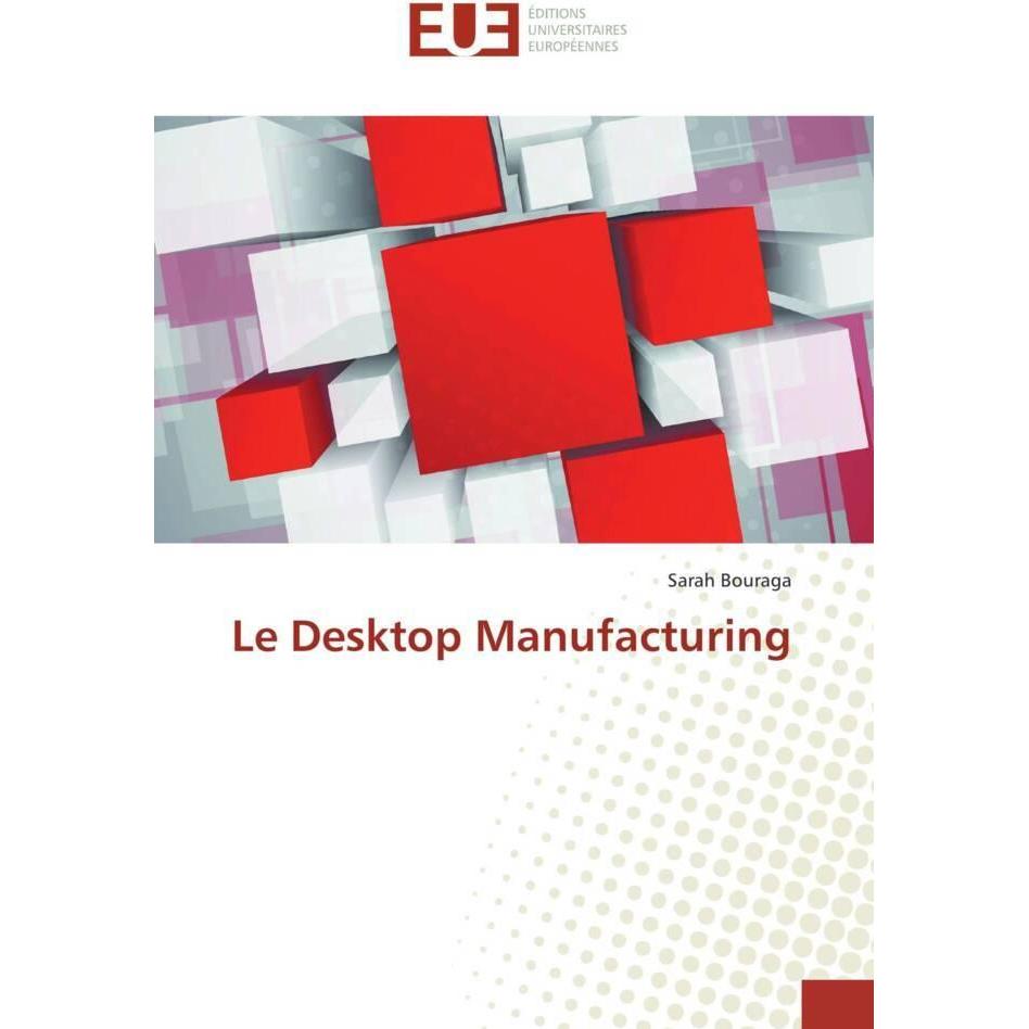 Le Desktop Manufacturing, Fachbücher von Sarah Bouraga