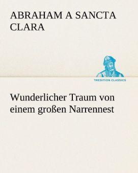 Produktbild Wunderlicher Traum von einem grossen Narrennest (Deutsch, Abraham a Sancta Clara, 2013)