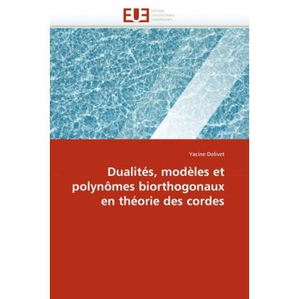Dualités, modèles et polynômes biorthogonaux en théorie des cordes, Fachbücher von Yacine Dolivet