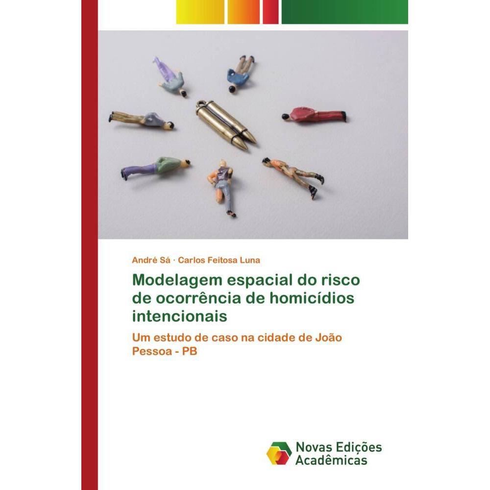 Modelagem espacial do risco de ocorrência de homicídios intencionais, Fachbücher von Carlos Feitosa Luna, André Sá