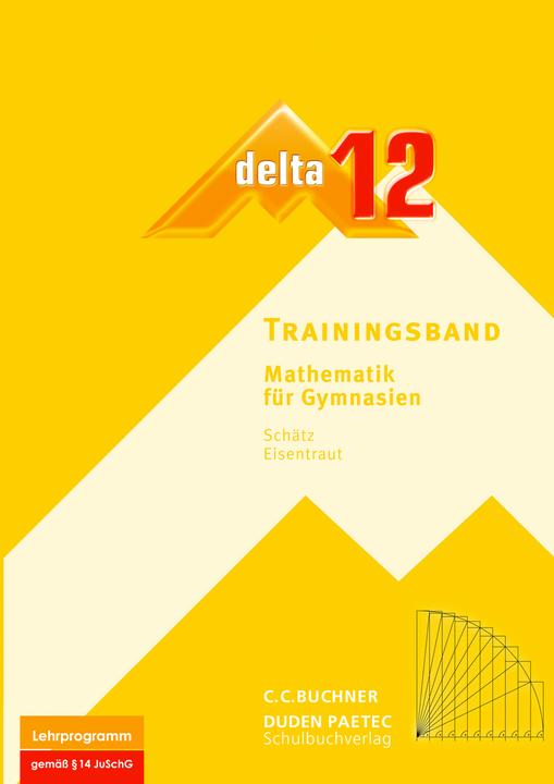 Produktbild delta 12 Mathematik Trainingsband. Bayern Gymnasium (Deutsch, Franz Eisentraut, Karl-Heinz Sänger, Matthias Treuheit, Rudolf Schätz, Stephan Kessler, Ulrike Schätz, Volker Ulm, 2011)