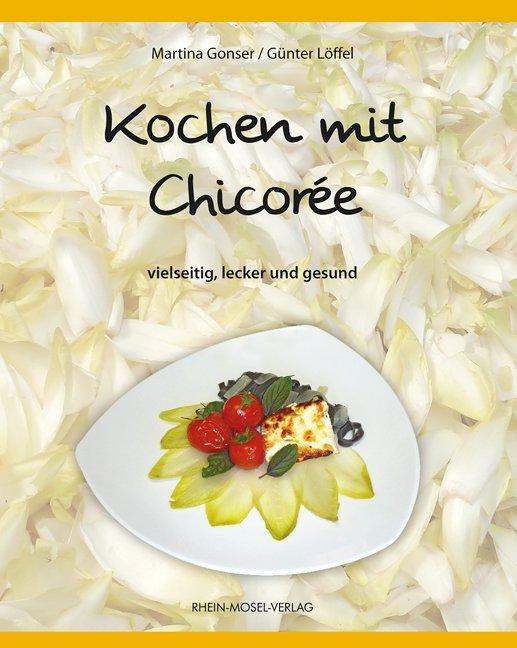 Produktbild Kochen mit Chicorée (Deutsch, Günter Löffel, Martina Gonser, 2011)
