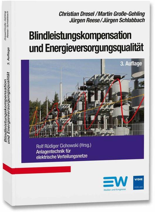 Produktbild Blindleistungskompensation und Energieversorgungsqualität (Deutsch, Christian Dresel, Jürgen Reese, Jürgen Schlabbach, Martin Grosse-Gehring, Rolf Rüdiger Cichowski, 2017)