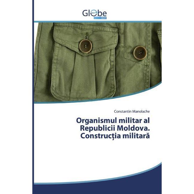 Organismul militar al Republicii Moldova. Construc ia militara, Fachbücher von Constantin Manolache