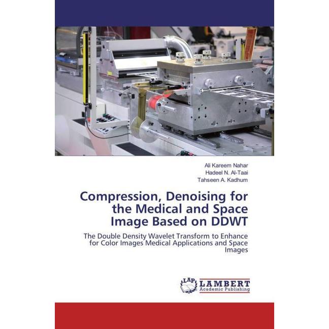 Compression, Denoising for the Medical and Space Image Based on DDWT, Fachbücher