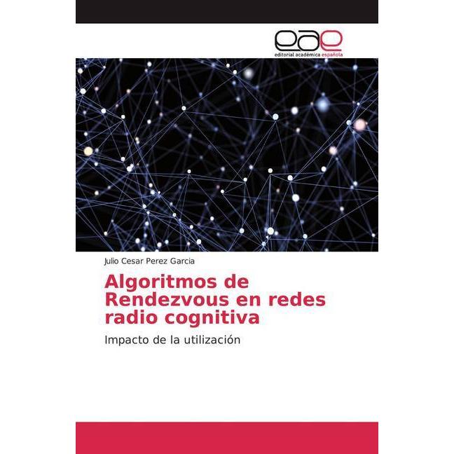 Algoritmos de Rendezvous en redes radio cognitiva, Fachbücher von Julio Cesar Perez Garcia