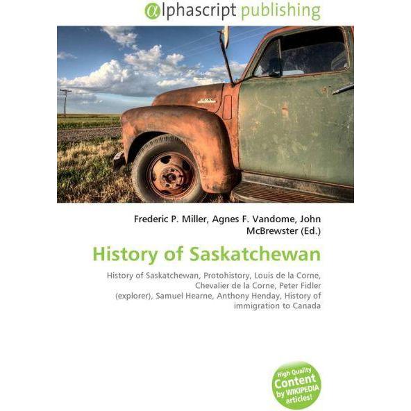 History of Saskatchewan, Fachbücher von Frederic P. Miller, Agnes F. Vandome, John McBrewster