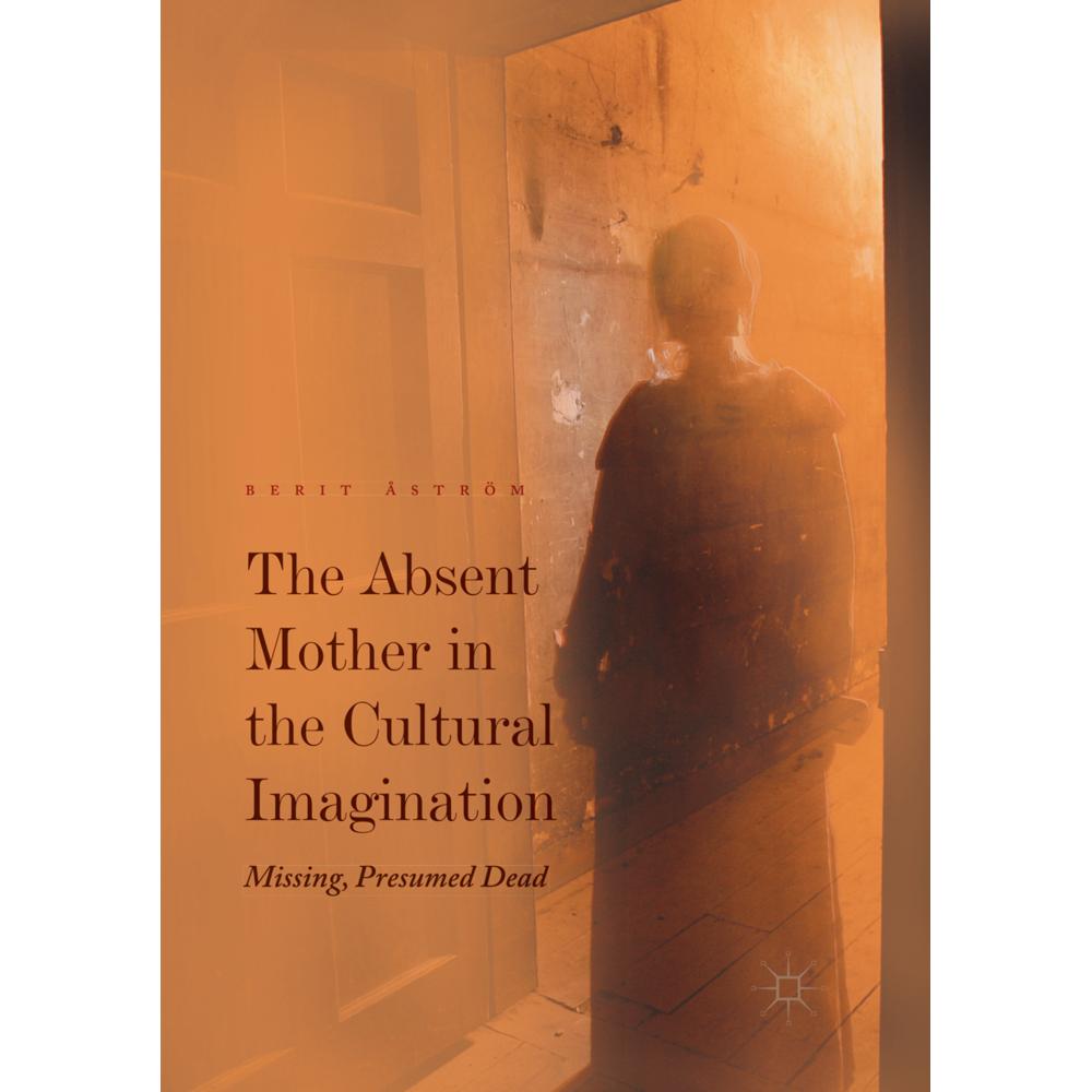 The Absent Mother in the Cultural Imagination, Fachbücher von Berit Åström