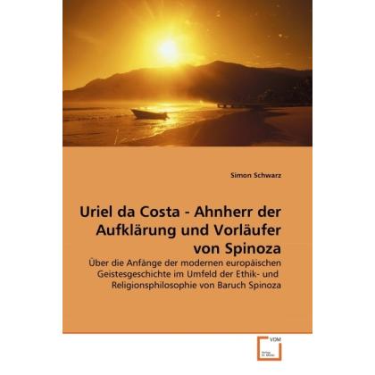 Uriel da Costa - Ahnherr der Aufklärung und Vorläufer von Spinoza, Fachbücher von Simon Schwarz