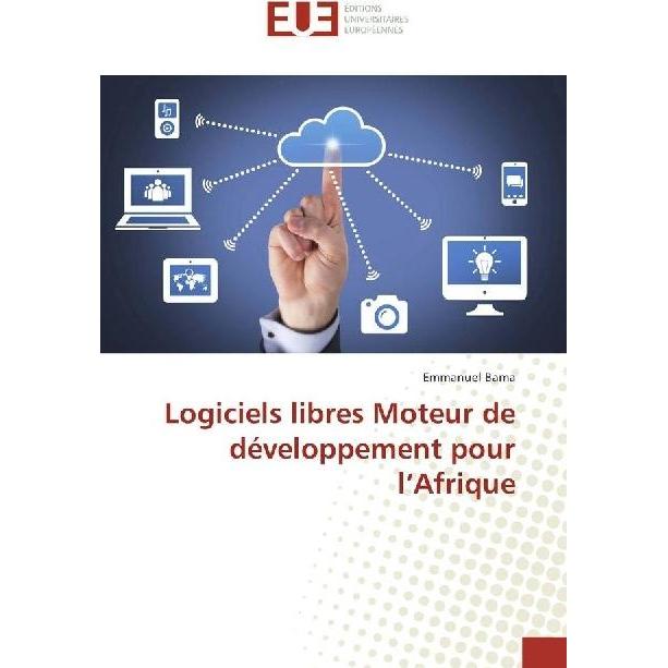 Logiciels libres Moteur de développement pour l'Afrique, Fachbücher von Emmanuel Bama