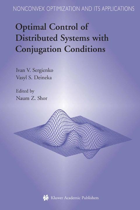 Optimal Control of Distributed Systems with Conjugation Conditions (Ivan V. Sergienko, Vasyl S. Deineka, 2010)
