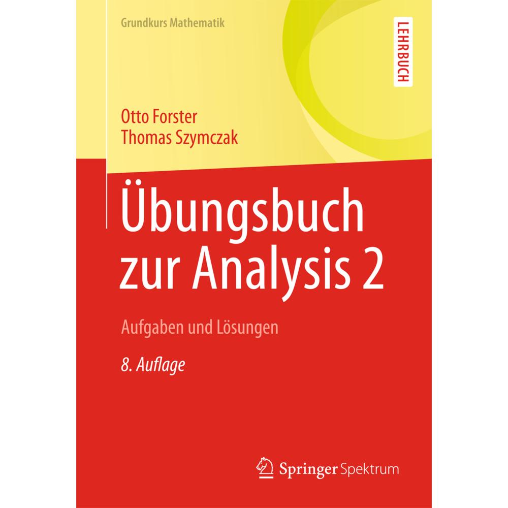 Übungsbuch zur Analysis 2, Fachbücher von Thomas Szymczak, Otto Forster