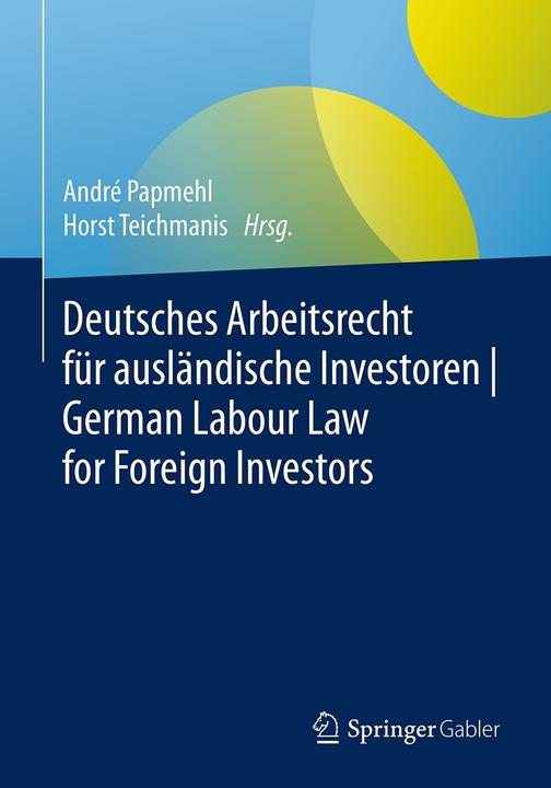 Produktbild Deutsches Arbeitsrecht für ausländische Investoren | German Labour Law for Foreign Investors (Deutsch, André Papmehl, Horst Teichmanis, 2019)