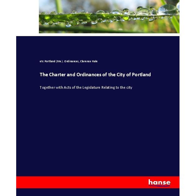 The Charter and Ordinances of the City of Portland, Fachbücher von Clarence Hale