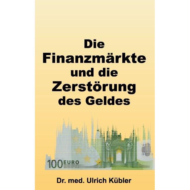 Die Finanzmärkte und die Zerstörung des Geldes, Ratgeber von Ulrich Kübler