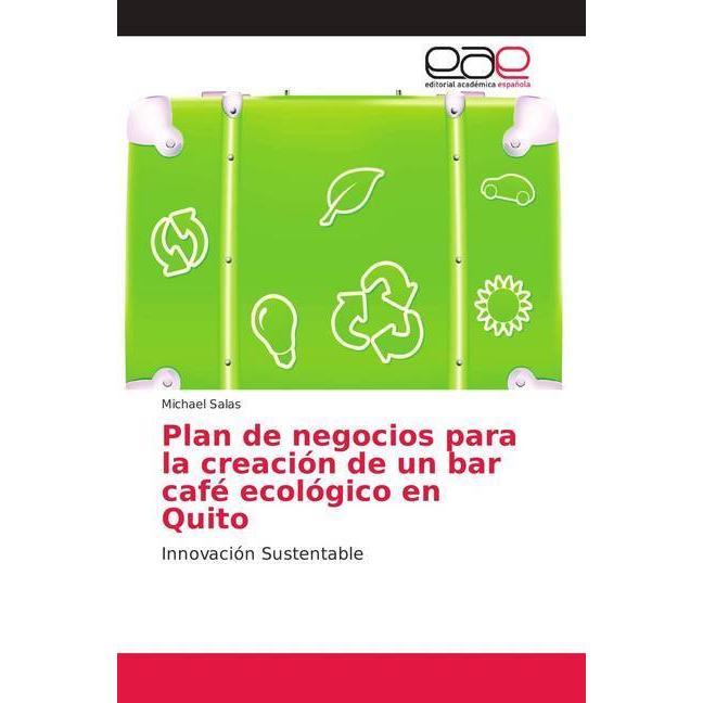 Plan de negocios para la creación de un bar café ecológico en Quito, Fachbücher von Michael Salas