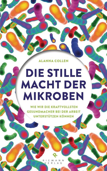 Produktbild Die stille Macht der Mikroben (Deutsch, Alanna Collen, 2015)