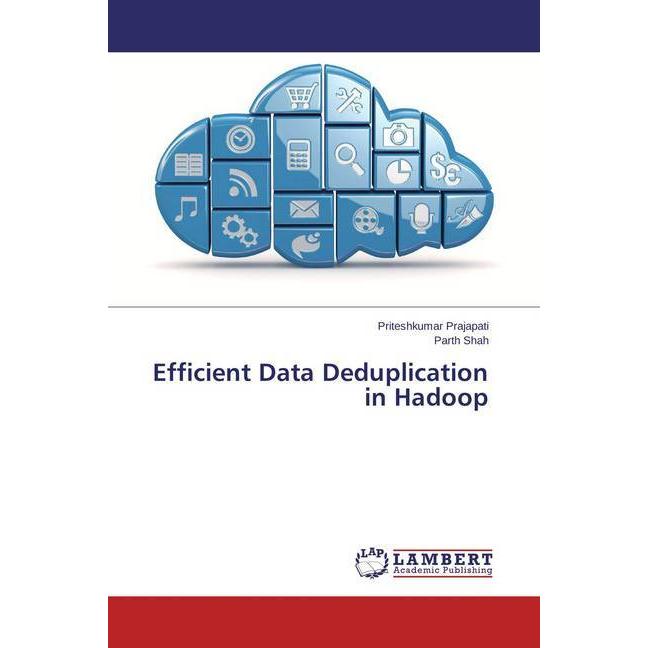 Efficient Data Deduplication in Hadoop, Fachbücher von Parth Shah, Priteshkumar Prajapati