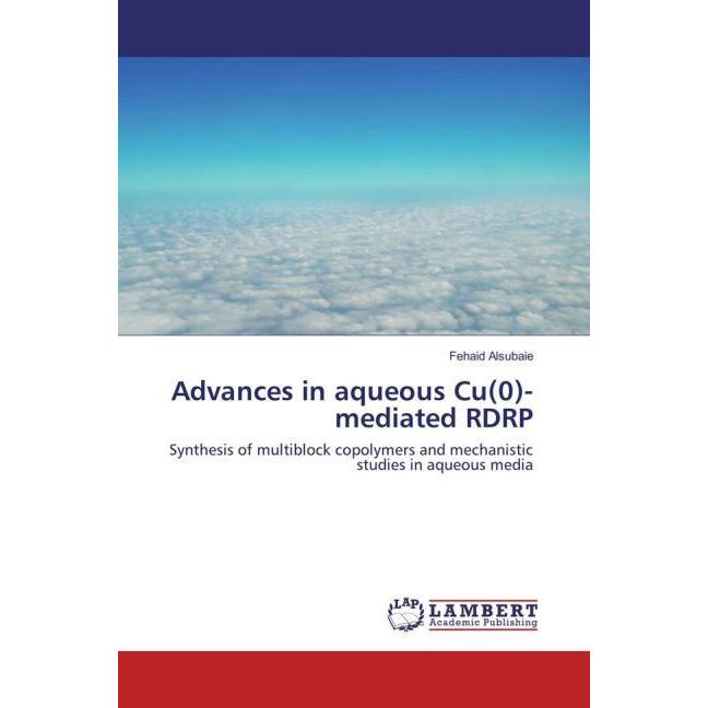 Advances in aqueous Cu(0)-mediated RDRP, Fachbücher von Fehaid Alsubaie