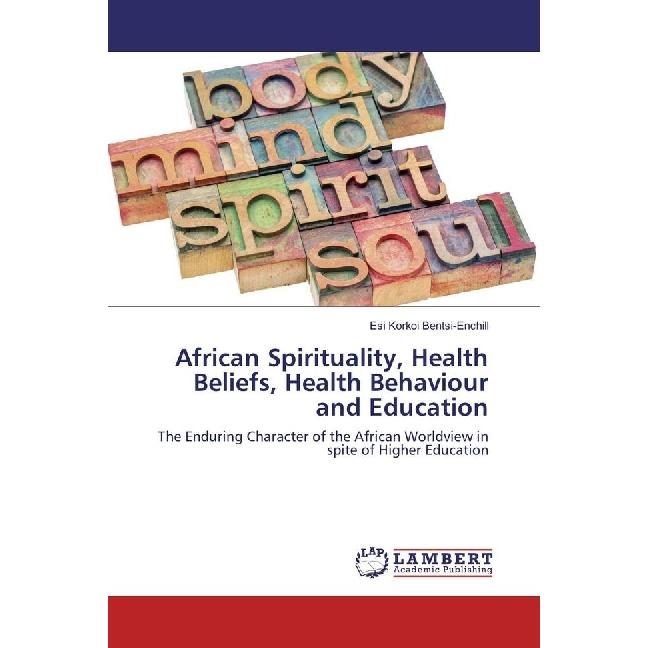 African Spirituality, Health Beliefs, Health Behaviour and Education, Sachbücher von Esi Korkoi Bentsi-Enchill