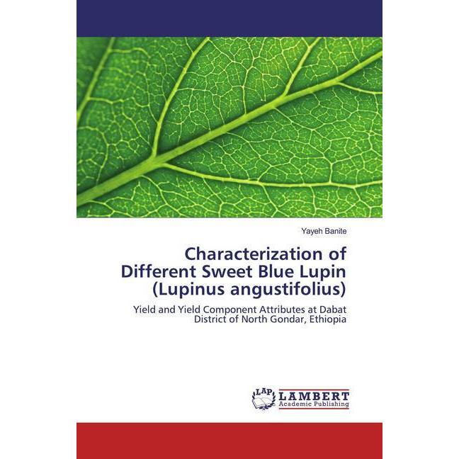 Characterization of Different Sweet Blue Lupin (Lupinus angustifolius), Fachbücher von Yayeh Banite