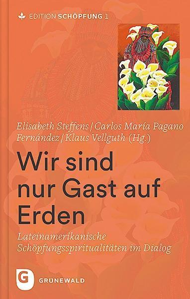 Produktbild Wir sind nur Gast auf Erden (Deutsch, Carlos María Pagano Fernández, Elisabeth Steffens, Klaus Vellguth, 2019)