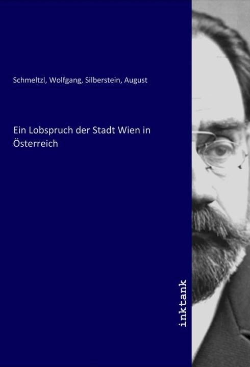 Actual product image Ein Lobspruch der Stadt Wien in Österreich (August Silberstein, Wolfgang Schmeltzl, 2021)