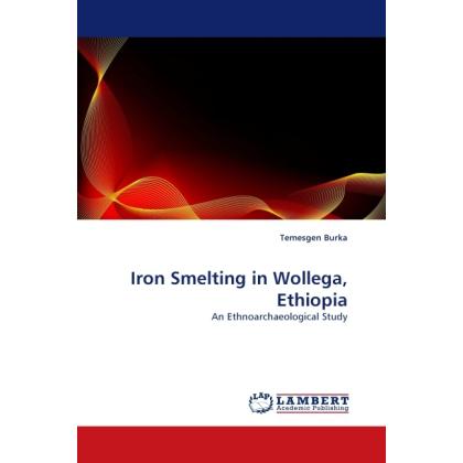 Iron Smelting in Wollega, Ethiopia, Fachbücher von Temesgen Burka