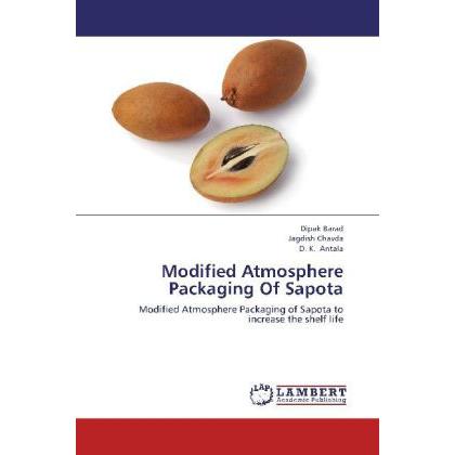 Modified Atmosphere Packaging Of Sapota, Fachbücher von D. K. Antala, Dipak Barad, Jagdish Chavda