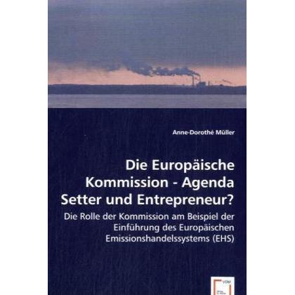 Die Europäische Kommission - Agenda Setter und Entrepreneur?, Fachbücher von Anne-Dorothé Müller