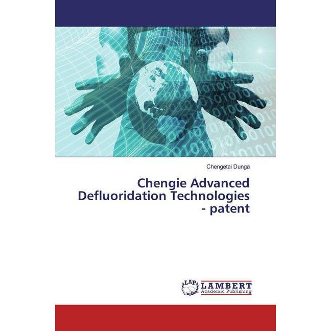 Chengie Advanced Defluoridation Technologies - patent, Fachbücher von Chengetai Dunga