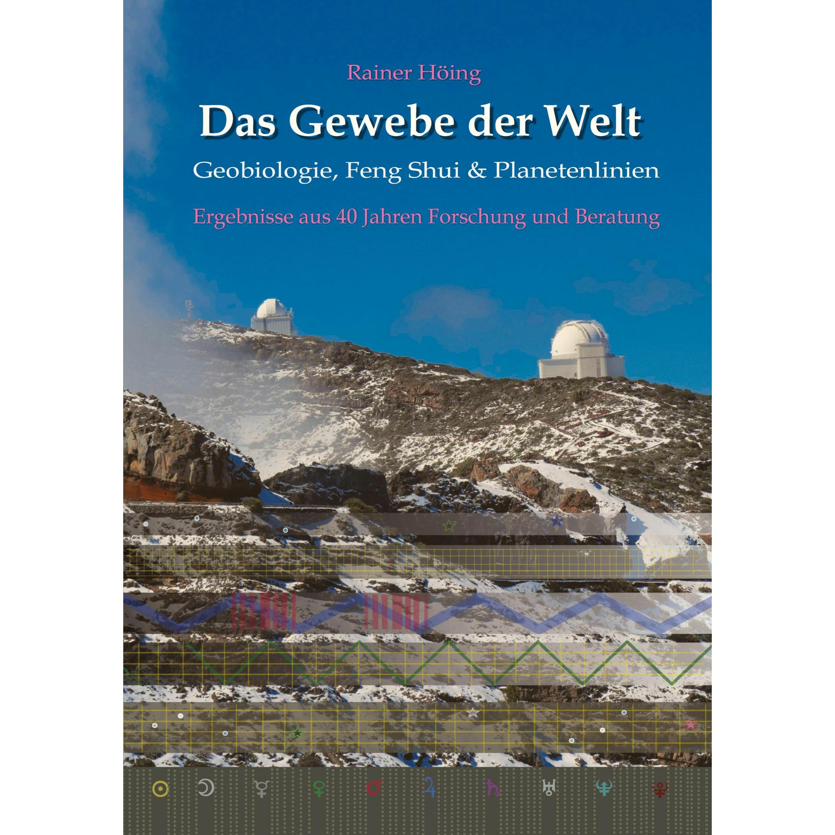 Das Gewebe der Welt - Geobiologie, Feng Shui & Planetenlinien, Ratgeber von Rainer Höing