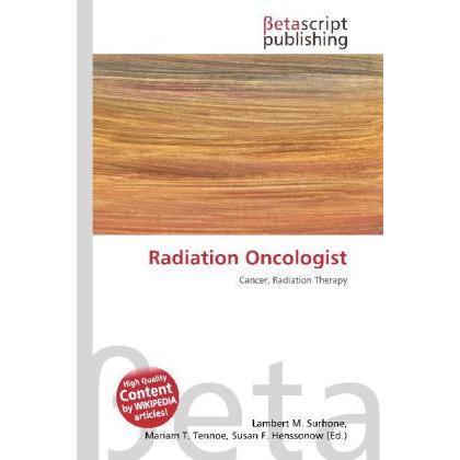 Radiation Oncologist, Fachbücher von Mariam T. Tennoe, Susan F. Henssonow, Lambert M. Surhone