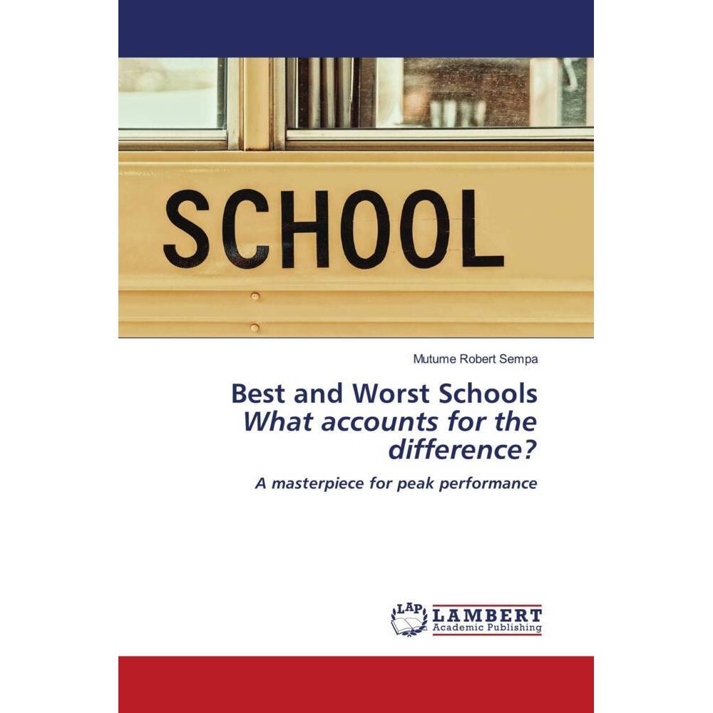 Best and Worst Schools What accounts for the difference?, Fachbücher von Mutume Robert Sempa