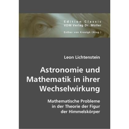Astronomie und Mathematik in ihrer Wechselwirkung, Fachbücher von Leon Lichtenstein