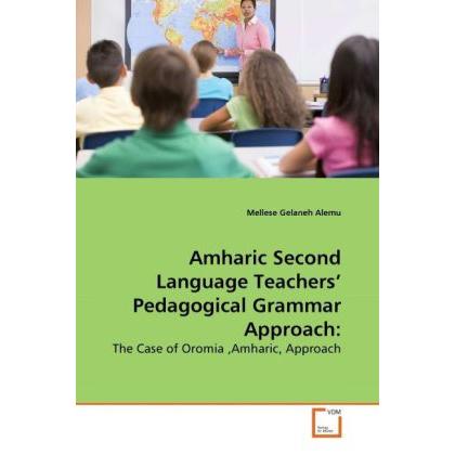 Amharic Second Language Teachers' Pedagogical Grammar Approach:, Fachbücher