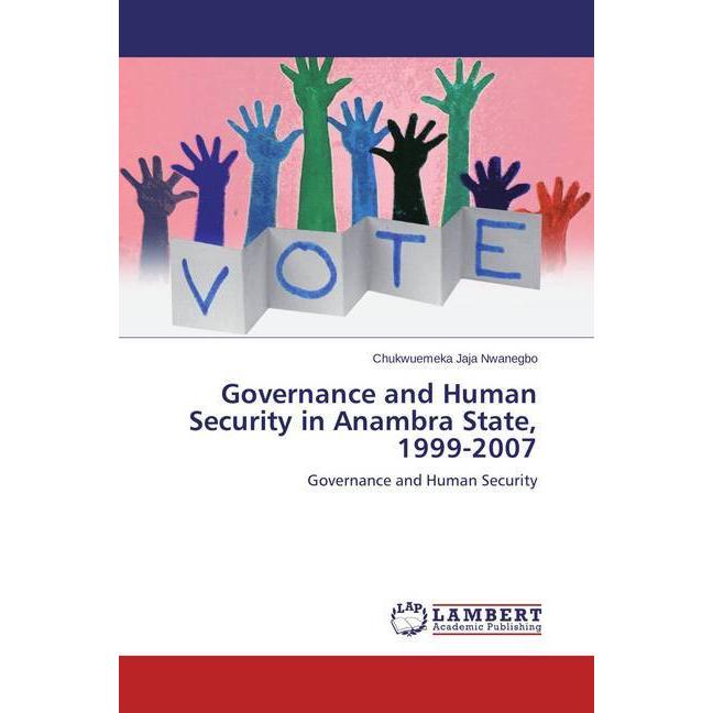 Governance and Human Security in Anambra State, 1999-2007, Fachbücher von Chukwuemeka Jaja Nwanegbo