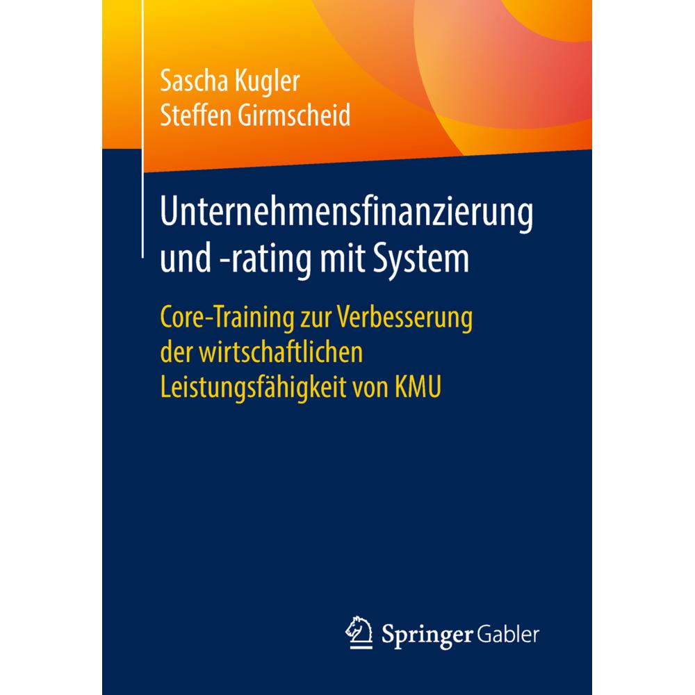 Unternehmensfinanzierung und -rating mit System, Fachbücher von Sascha Kugler, Steffen Girmscheid