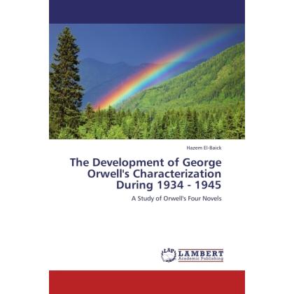 The Development of George Orwell's Characterization During 1934 - 1945, Fachbücher von Hazem El- Baick
