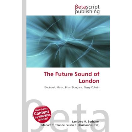 The Future Sound of London, Fachbücher von Lambert M. Surhone, Miriam T. Timpledon, Susan F. Marseken