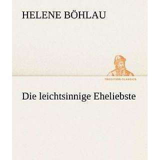 Die leichtsinnige Eheliebste, Belletristik von Helene Böhlau