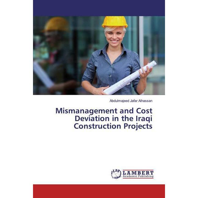 Mismanagement and Cost Deviation in the Iraqi Construction Projects, Fachbücher von Abdulmajeed Jafar Alhassan