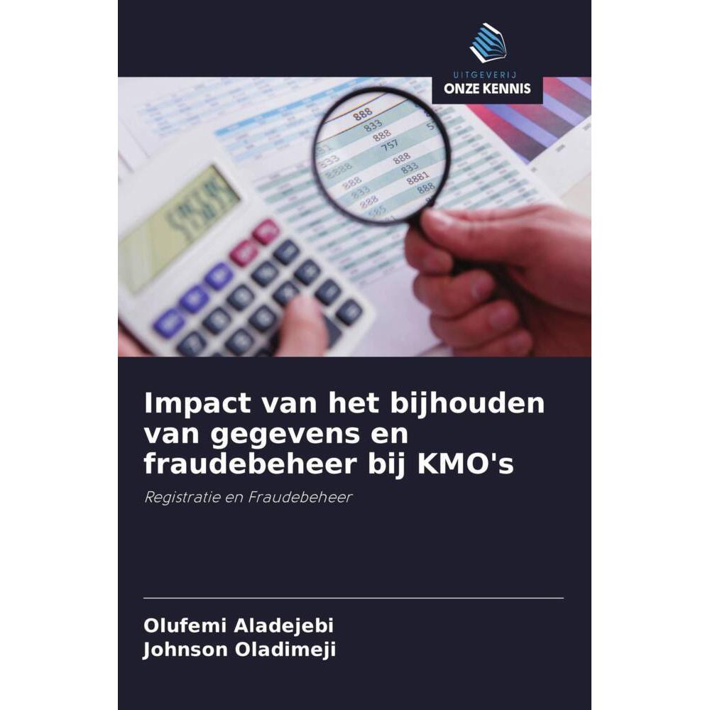 Impact van het bijhouden van gegevens en fraudebeheer bij KMO's, Fachbücher von Olufemi Aladejebi, Johnson Oladimeji