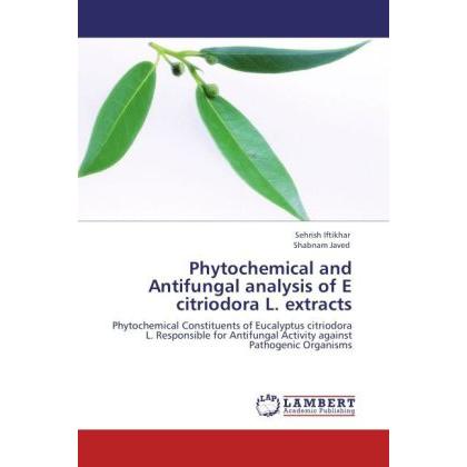 Phytochemical and Antifungal analysis of E citriodora L. extracts, Fachbücher von Shabnam Javed, Sehrish Iftikhar