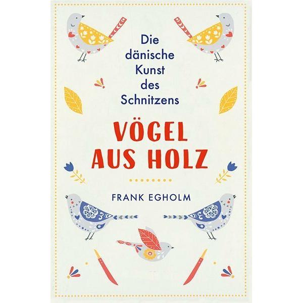 Vögel aus Holz, Ratgeber von Frank Egholm