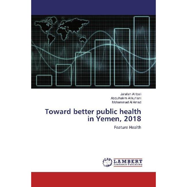 Toward better public health in Yemen, 2018, Fachbücher von Abdulhakim Al kuhlani, Mohammad Al Amad, Jarallah Al tbali