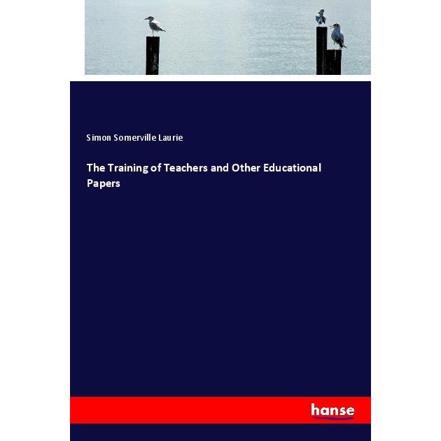 The Training of Teachers and Other Educational Papers, Schulbücher von Simon Somerville Laurie